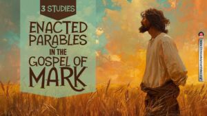 Enacted parables in the Gospel of Mark -3 Studies (Jim Cowie)