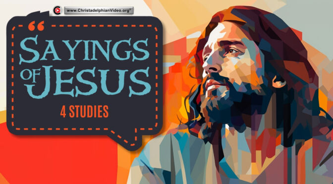 Sayings of Jesus - 4 Studies ( various Presenters)