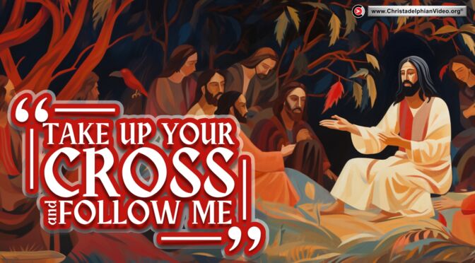 Teachings of Jesus...Take up your cross and follow me - (Mark 8:34) (Con Mitsos)