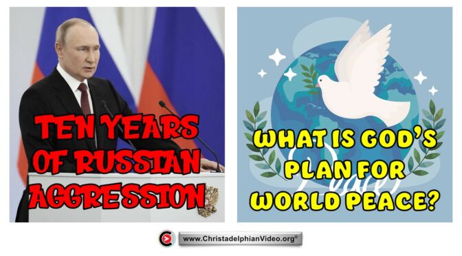 Ten Years of Russian Aggression – What is God's Plan for World Peace