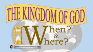 The Kingdom Of God, When & Where?