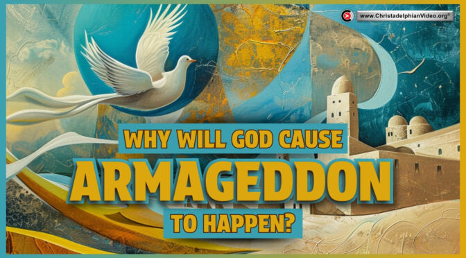 Why will God Cause Armageddon to Happen?