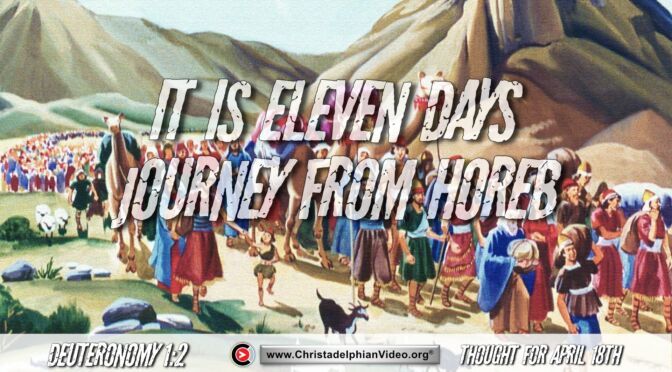 Daily Readings and Thought for April 18th. “ELEVEN DAYS JOURNEY FROM HOREB”  