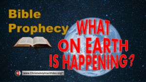 Bible Prophecy: What on earth is happening?