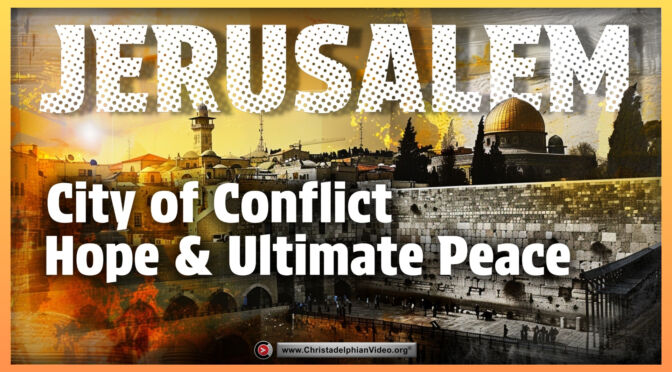 Jerusalem: city of conflict, hope and ultimate peace