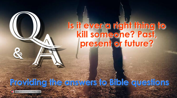 Q&A - Is It Ever A right Thing To Kill Someone?