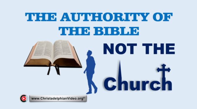 The Authority of the Bible 'NOT' the Church.