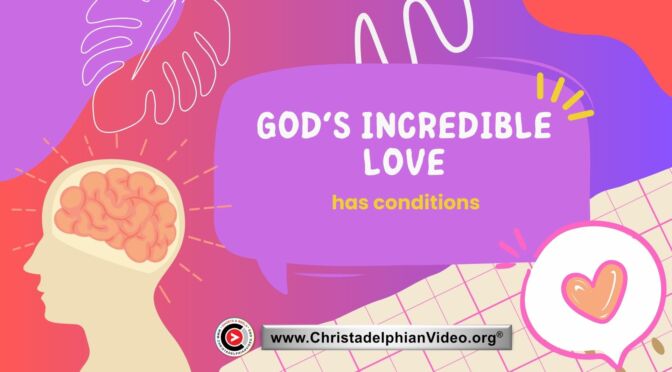 God's incredible love has conditions.