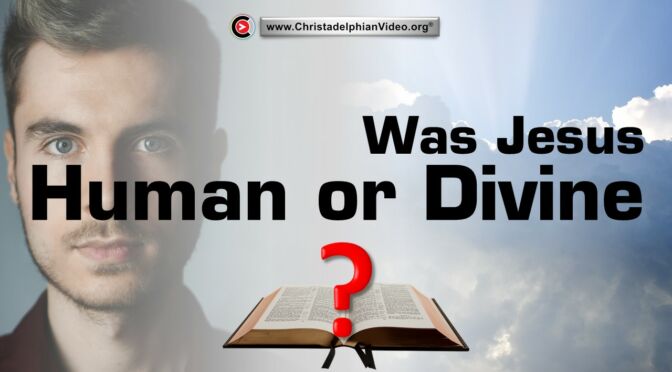 Was Jesus Human or Divine?