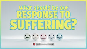 What should be our response to suffering?