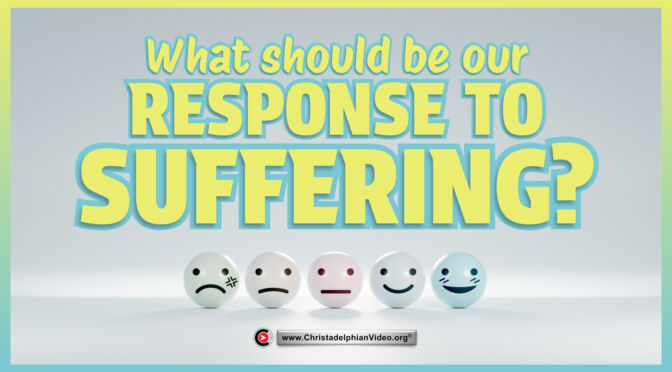 What should be our response to suffering?
