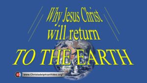 Why Jesus Christ will return to the earth.