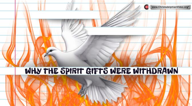 Why the Spirit gifts were withdrawn?