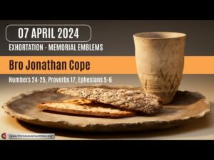 2024.04.07 Exhortation: Memorial - Emblems Num 24-25,  Prov 17, Eph 5-6 Bro Jonathan Cope