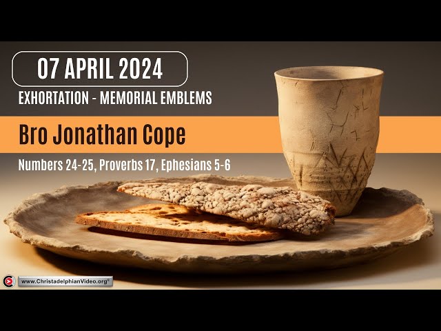2024.04.07 Exhortation: Memorial – Emblems Num 24-25,  Prov 17, Eph 5-6 Bro Jonathan Cope