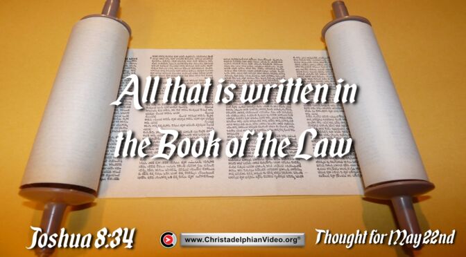 Daily Readings & Thought for May 22nd. " ... ALL THAT IS WRITTEN" 