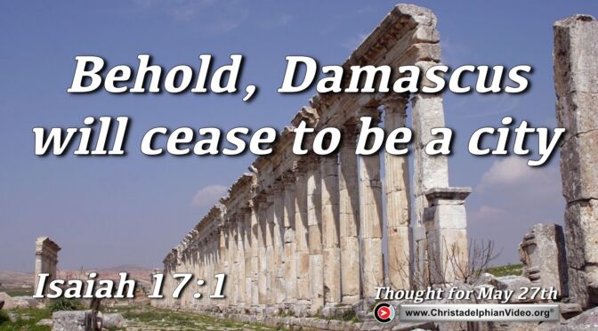 Daily Readings & Thought for May 27th." "DAMASCUS WILL CEASE TO BE A CITY"