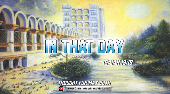 Daily Readings & Thought for May 28th. “IN THAT DAY"
