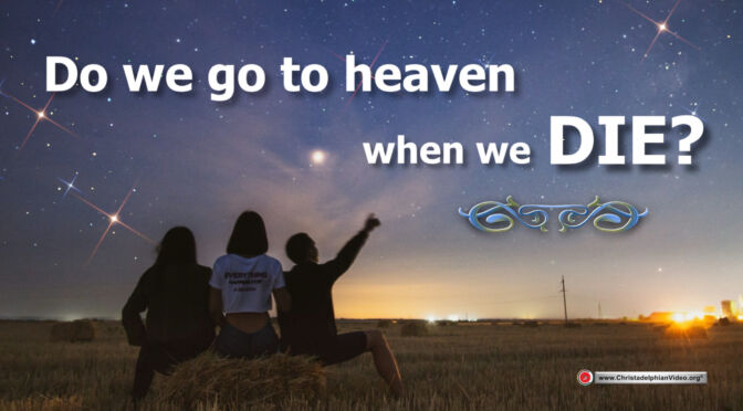 Do we go to heaven when we die?