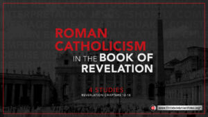 Roman Catholicism in the Book of Revelation -4 Studies (Ray Edgecombe)