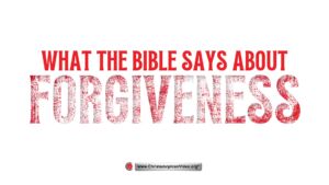 What the Bible says about forgiveness.