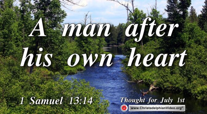 Daily Readings and Thought for July 1st. “AFTER HIS OWN HEART”  
