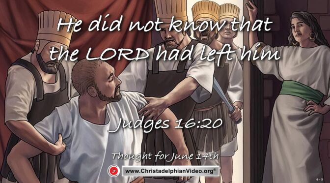 Daily Readings & Thought for June 15th. "HE DID NOT KNOW THE LORD HAD LEFT HIM"