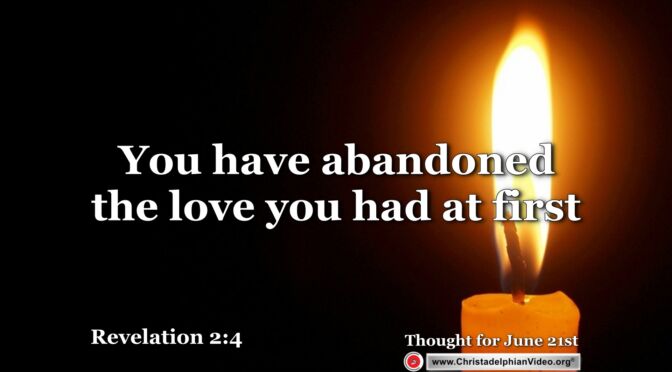 Daily Readings & Thought for June 21st. "YOU HAVE ABANDONED THE LOVE YOU HAD AT FIRST"