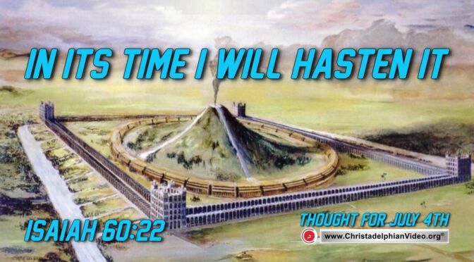 Daily Readings and Thought for July 4th. "IN IT'S TIME, I WILL HASTEN IT"