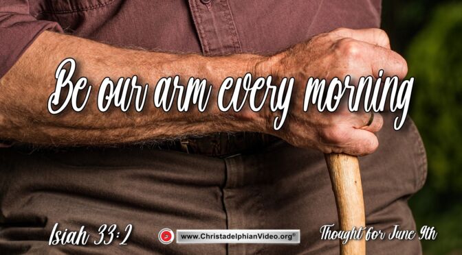 Daily Readings & Thought for June 9th. "BE OUR ARM EVERY MORNING"