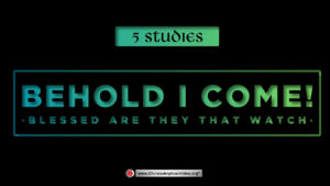 Behold I Come! Blessed are they that Watch - 5 Studies (Stephen Horndardt)