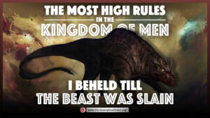 The Most high rules in the kingdom of men - 'I beheld till the beast was slain'