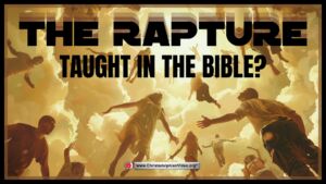 Is the Rapture Actually Taught in The Bible?