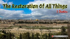 The Restoration of All Things - 3 Studies