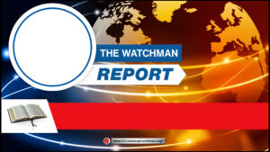 The Watchman Reports... Providing perspective to the news from a Biblical standpoint.